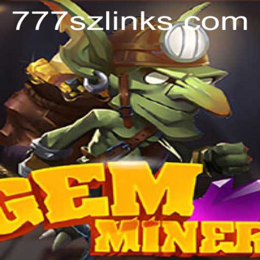 GemMiner: Unearthing the Ultimate Gaming Experience with 777sz